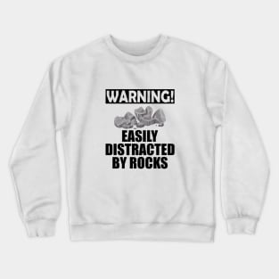 Geologist - Warning! Easily Distracted by rocks Crewneck Sweatshirt